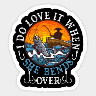 I Do Love It When She Bends Over Fishing Fisherman Humor Sticker